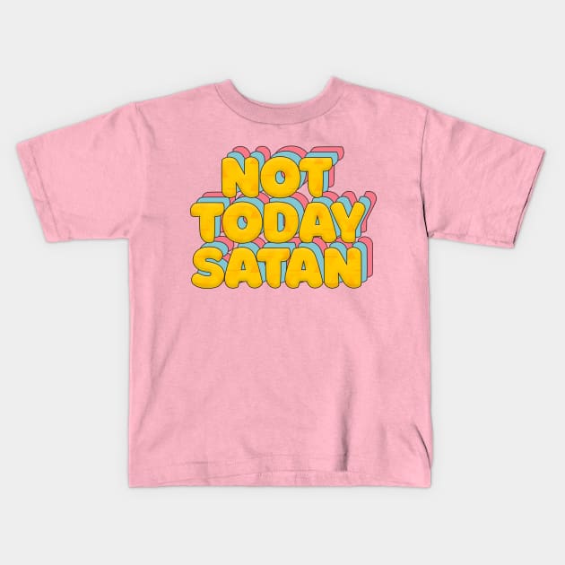 Not Today Satan - Typographic Statement Design Kids T-Shirt by DankFutura